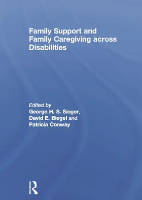 Singer / Biegel / Conway |  Family Support and Family Caregiving across Disabilities | Buch |  Sack Fachmedien