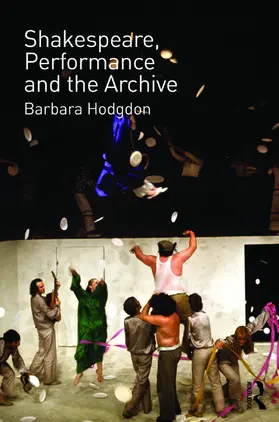 Hodgdon | Shakespeare, Performance and the Archive | Buch | 978-0-415-68296-1 | www.sack.de