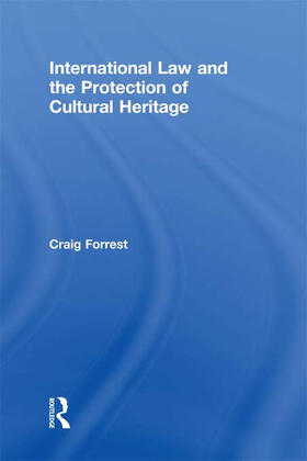 Forrest | International Law and the Protection of Cultural Heritage | Buch | 978-0-415-68417-0 | sack.de