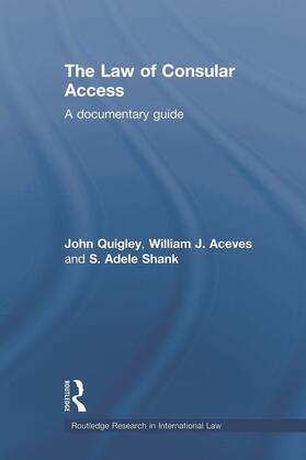 Quigley / J. Aceves / Shank | The Law of Consular Access | Buch | 978-0-415-68550-4 | sack.de