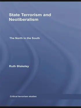 Blakeley | State Terrorism and Neoliberalism | Buch | 978-0-415-68617-4 | sack.de