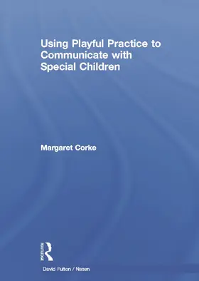 Corke | Using Playful Practice to Communicate with Special Children | Buch | 978-0-415-68766-9 | www.sack.de
