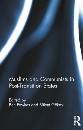 Fowkes / Gokay | Muslims and Communists in Post-Transition States | Buch | 978-0-415-68878-9 | sack.de