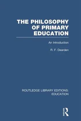 Dearden |  The Philosophy of Primary Education (RLE Edu K) | Buch |  Sack Fachmedien