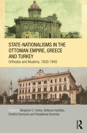 Fortna / Katsikas / Kamouzis |  State-Nationalisms in the Ottoman Empire, Greece and Turkey | Buch |  Sack Fachmedien