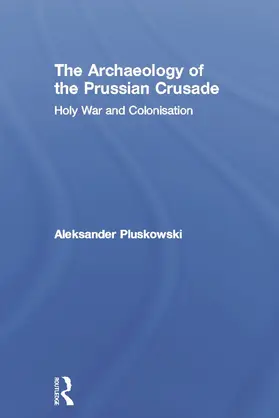 Pluskowski |  The Archaeology of the Prussian Crusade | Buch |  Sack Fachmedien