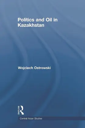 Ostrowski | Politics and Oil in Kazakhstan | Buch | 978-0-415-69319-6 | www.sack.de