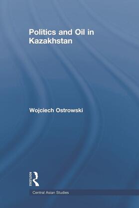 Ostrowski | Politics and Oil in Kazakhstan | Buch | 978-0-415-69319-6 | sack.de