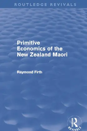 Firth |  Primitive Economics of the New Zealand Maori (Routledge Revivals) | Buch |  Sack Fachmedien
