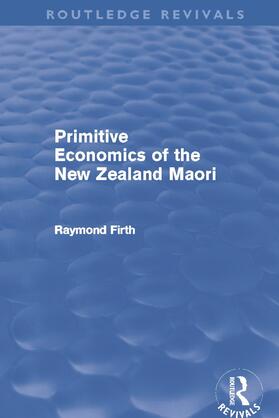 Firth | Primitive Economics of the New Zealand Maori (Routledge Revivals) | Buch | 978-0-415-69473-5 | sack.de