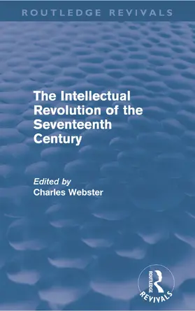 Webster | The Intellectual Revolution of the Seventeenth Century (Routledge Revivals) | Buch | 978-0-415-69479-7 | sack.de