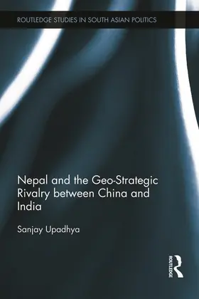 Upadhya |  Nepal and the Geo-Strategic Rivalry between China and India | Buch |  Sack Fachmedien