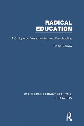 Barrow | Radical Education (RLE Edu K) | Buch | 978-0-415-69587-9 | www.sack.de
