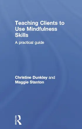 Stanton / Dunkley | Teaching Clients to Use Mindfulness Skills | Buch | 978-0-415-69674-6 | www.sack.de
