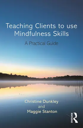 Stanton / Dunkley | Teaching Clients to Use Mindfulness Skills | Buch | 978-0-415-69675-3 | www.sack.de
