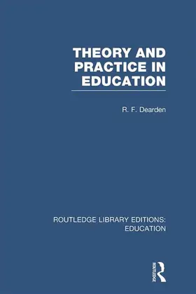 Dearden |  Theory & Practice in Education (RLE Edu K) | Buch |  Sack Fachmedien