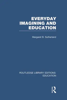 Sutherland |  Everyday Imagining and Education (RLE Edu K) | Buch |  Sack Fachmedien