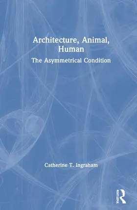 Ingraham | Architecture, Animal, Human | Buch | 978-0-415-70106-8 | sack.de