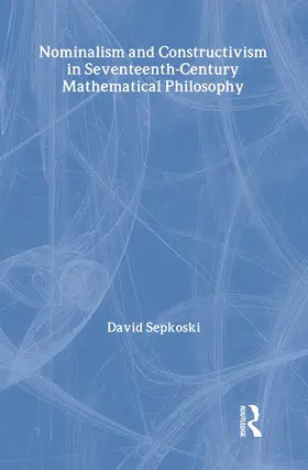 Sepkoski |  Nominalism and Constructivism in Seventeenth-Century Mathematical Philosophy | Buch |  Sack Fachmedien