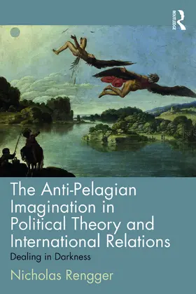 Rengger |  The Anti-Pelagian Imagination in Political Theory and International Relations | Buch |  Sack Fachmedien