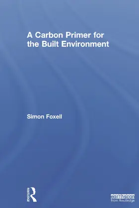 Foxell | A Carbon Primer for the Built Environment | Buch | 978-0-415-70557-8 | www.sack.de