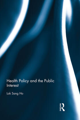 Ho | Health Policy and the Public Interest | Buch | 978-0-415-70578-3 | sack.de