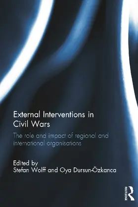 Wolff / Dursun- Özkanca | External Interventions in Civil Wars | Buch | 978-0-415-71144-9 | www.sack.de