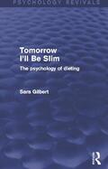 Gilbert |  Tomorrow I'll Be Slim (Psychology Revivals) | Buch |  Sack Fachmedien