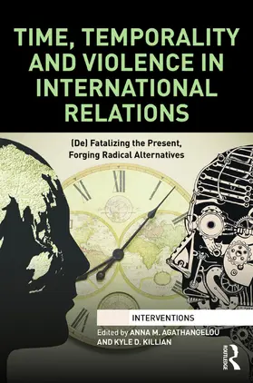 Agathangelou / Killian | Time, Temporality and Violence in International Relations | Buch | 978-0-415-71271-2 | sack.de