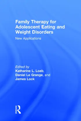 Loeb / Le Grange / Lock |  Family Therapy for Adolescent Eating and Weight Disorders | Buch |  Sack Fachmedien