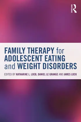 Loeb / Le Grange / Lock |  Family Therapy for Adolescent Eating and Weight Disorders | Buch |  Sack Fachmedien