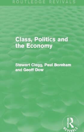 Clegg / Boreham / Dow | Class, Politics and the Economy (Routledge Revivals) | Buch | 978-0-415-71547-8 | sack.de
