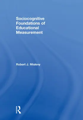 Mislevy | Sociocognitive Foundations of Educational Measurement | Buch | 978-0-415-71696-3 | www.sack.de