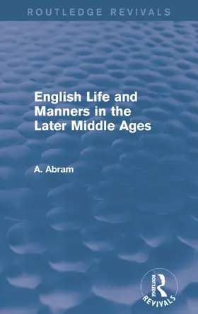 Abram |  English Life and Manners in the Later Middle Ages (Routledge Revivals) | Buch |  Sack Fachmedien