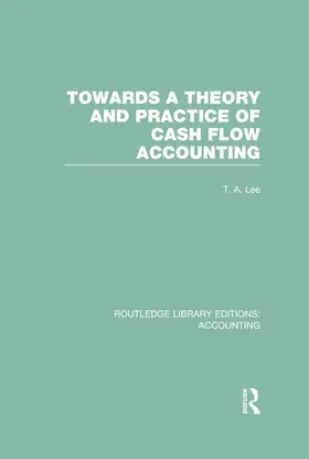 Lee / Parker |  Towards a Theory and Practice of Cash Flow Accounting (RLE Accounting) | Buch |  Sack Fachmedien