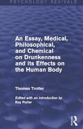 Trotter / Porter |  An Essay, Medical, Philosophical, and Chemical on Drunkenness and its Effects on the Human Body (Psychology Revivals) | Buch |  Sack Fachmedien
