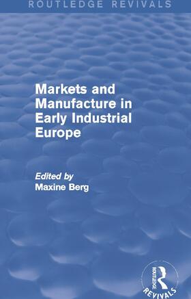 Berg |  Markets and Manufacture in Early Industrial Europe (Routledge Revivals) | Buch |  Sack Fachmedien