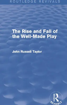 Taylor |  The Rise and Fall of the Well-Made Play (Routledge Revivals) | Buch |  Sack Fachmedien