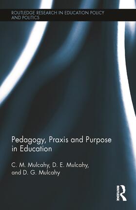 Mulcahy | Pedagogy, Praxis and Purpose in Education | Buch | 978-0-415-72445-6 | sack.de