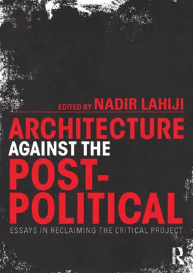 Lahiji | Architecture Against the Post-Political | Buch | 978-0-415-72537-8 | www.sack.de