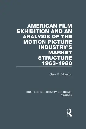 Edgerton |  American Film Exhibition and an Analysis of the Motion Picture Industry's Market Structure 1963-1980 | Buch |  Sack Fachmedien