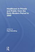 Weindling |  Healthcare in Private and Public from the Early Modern Period to 2000 | Buch |  Sack Fachmedien