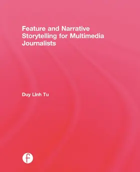 Tu | Feature and Narrative Storytelling for Multimedia Journalists | Buch | 978-0-415-72907-9 | www.sack.de
