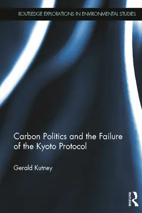 Kutney | Carbon Politics and the Failure of the Kyoto Protocol | Buch | 978-0-415-72931-4 | sack.de
