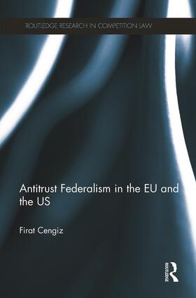 Cengiz | Antitrust Federalism in the EU and the US | Buch | 978-0-415-73043-3 | sack.de