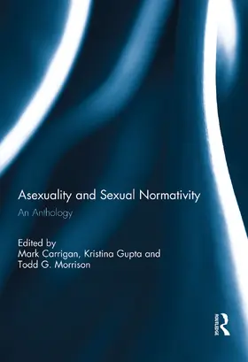 Carrigan / Gupta / Morrison |  Asexuality and Sexual Normativity | Buch |  Sack Fachmedien