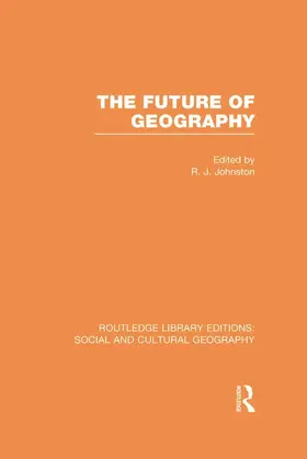 Johnston |  The Future of Geography (RLE Social & Cultural Geography) | Buch |  Sack Fachmedien