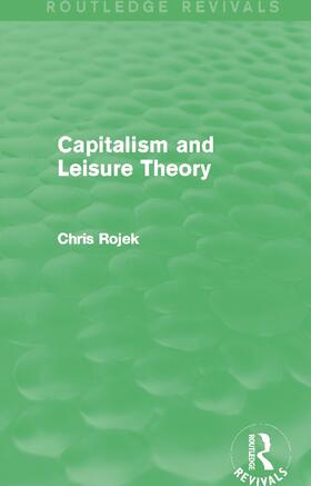 Rojek | Capitalism and Leisure Theory (Routledge Revivals) | Buch | 978-0-415-73462-2 | sack.de