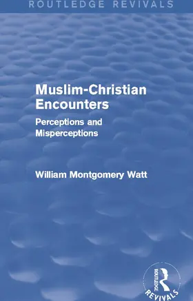 Watt |  Muslim-Christian Encounters (Routledge Revivals) | Buch |  Sack Fachmedien