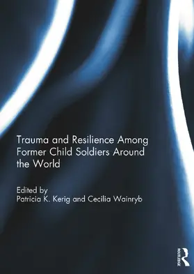 Wainryb / Kerig |  Trauma and Resilience Among Child Soldiers Around the World | Buch |  Sack Fachmedien